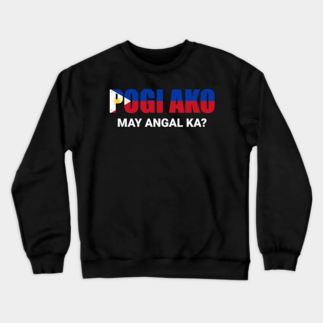 Philippines Pogi Ako May Angal Ka for Filipinos Crewneck Sweatshirt by c1337s